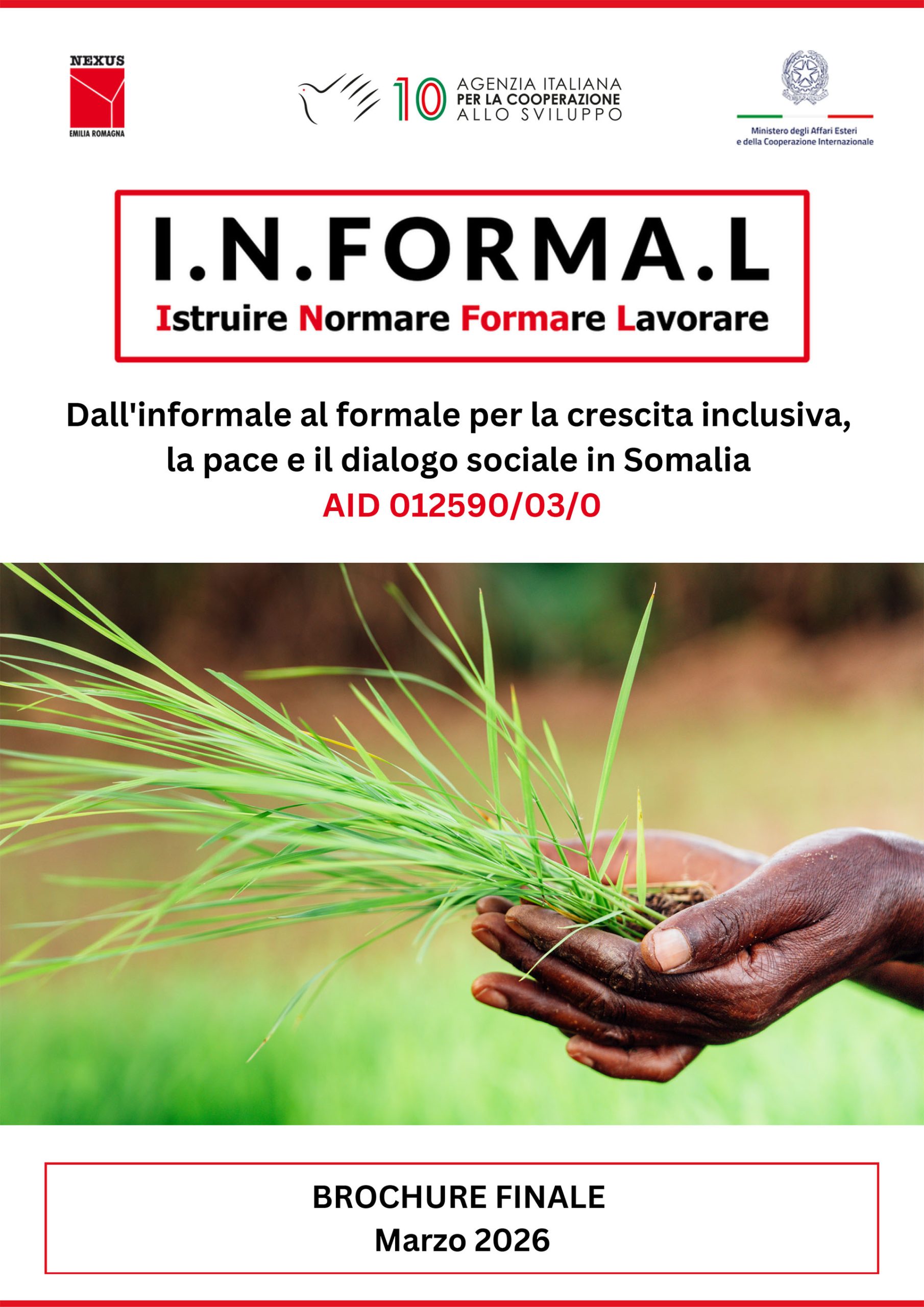 Brochure finale dell’iniziativa “I.N.FORMA.L. – Istruire, Normare, FORMAre, Lavorare. Dall’informale al formale per la crescita inclusiva, la pace e il dialogo sociale in Somalia”- AID 012590/03/0
